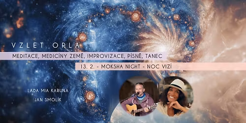 \u269c\ufe0fMOKSHA NIGHT\u269c\ufe0f VZLET ORLA - Noc Viz\u00ed, meditace, p\u00edsn\u011b Jana Smol\u00edka, improvizace, medic\u00edny Zem\u011b