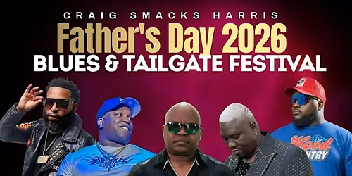 Craig Smacks Harris Father\u2019s Day Blues & Tailgate Festival 2026