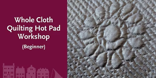 Whole Cloth Quilting Hot Pad Workshop (Beginner)