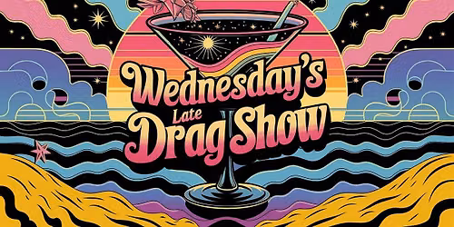 Wednesday's Late Drag Show!