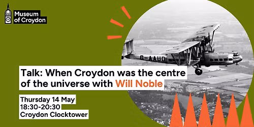 Talk: When Croydon was the Centre of the Universe with Will Noble