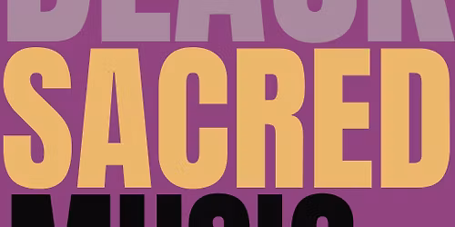 Black Sacred Music: Renderings from the Traditional to the Contemporary