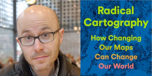 Radical Cartography: How Changing Our Maps Can Change Our World\/Author Event with William Rankin 