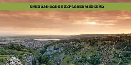 Cheddar Gorge Explorer Weekend **Limited Spaces**