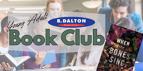 B. Dalton\u2019s Young Adult Book Club \u2013 June Meeting: When the Bones Sing by Ginny Myers Sain