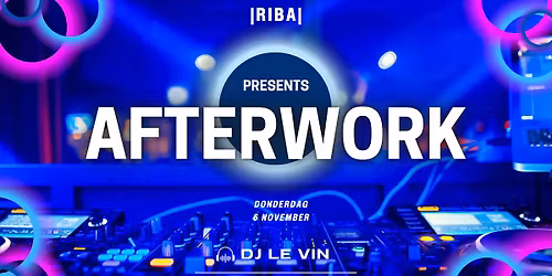 |RIBA| \u2022 |AFTERWORK| \u2022 |DONDERDAG 6\/11| \u2022 |DJ LE VIN|