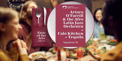 Taste of the Arts: Arturo O\u2019Farrill & the Afro Latin Jazz Orchestra & Cal\u00f3 Kitchen + Tequila