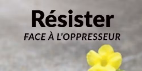 STAGE : R\u00e9sister \u00e0 l'oppresseur 