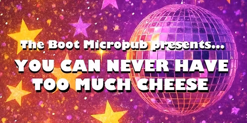 You Can Never Have Too Much Cheese