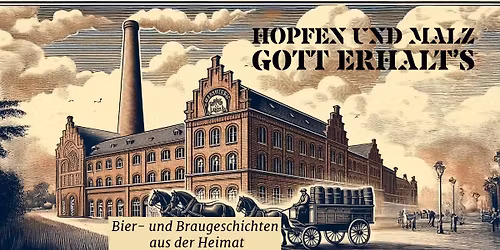 Hopfen und Malz.... Bier- und Braugeschichten aus der Heimat