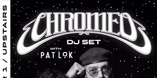 CHROMEO DJ SET With Pat Lok - Victoria