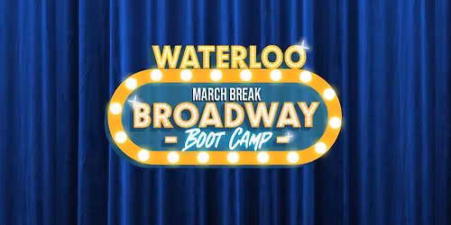 March Break Broadway Boot Camp: Waterloo Campus