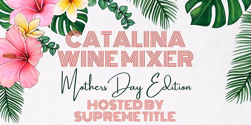 Catalina wine mixer : Mother\u2019s Day edition