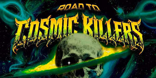 ROAD TO COSMIC KILLERS, GUADALAJARA