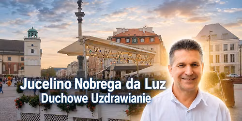 Duchowe Uzdrawianie - warsztaty Jucelino Nobrega da Luz z Brazylii