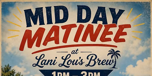 MID DAY MATINEE @ LANI LOU'S BREW