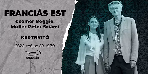FRANCI\u00c1S EST  - Csemer Boggie \u00e9s M\u00fcller P\u00e9ter Szi\u00e1mi estje | KERTNYIT\u00d3