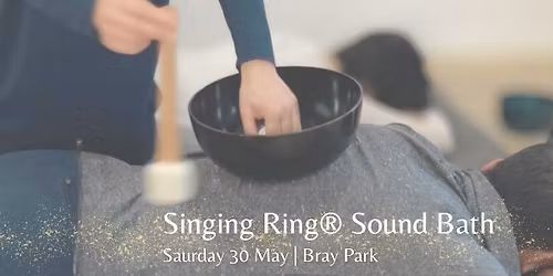 Sat 30 May \/ Singing Ring\u00ae\ufe0e Sound Bath