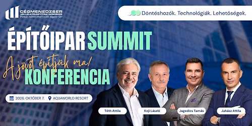 \u00c9p\u00edt\u0151ipar Summit - A J\u00f6v\u0151t \u00c9p\u00edtj\u00fck Ma Konferencia
