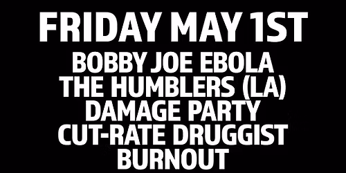 Bobby Joe Ebola, Humblers, Damage Party, Cut-Rate Druggist, & Burnout @ 924 GILMAN!