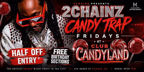 2 CHAINZ WELCOMES YOU TO CLUB CANDYLAND FRIDAY NIGHT HALF OFF ENTRY