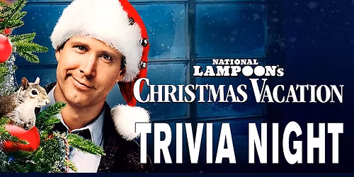 Christmas Vacation Trivia Night. Friday, December 19th 7:00