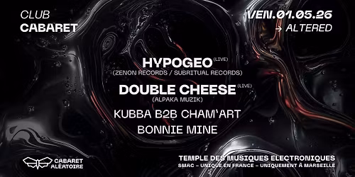 01\/05 | CLUB CABARET : ALTERED w\/ HypoGeo et Double Cheese