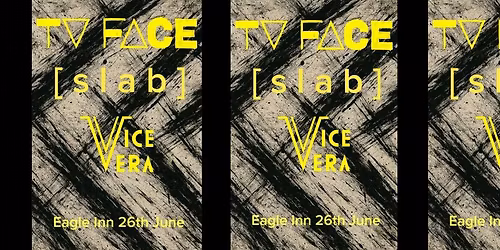 TV FACE \/\/ [slab] \/\/ Vice Vera