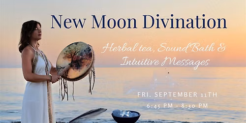 New Moon Divination: Herbal Tea + Sound Bath + Intuitive Messages