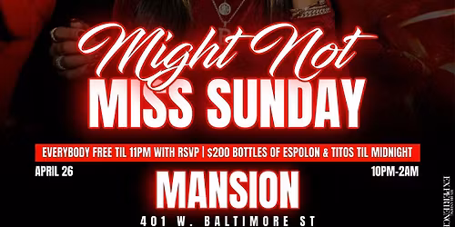Might Not Miss Sunday @ Mansion | EVERYBODY FREE TIL 11pm | Free Birthdays