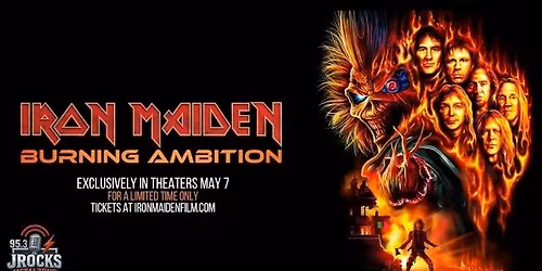 Iron Maiden, Burning Ambition @ Orange Cinemark on Thur 5\/7 at 6:15PM, $15
