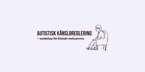 Autistisk k\u00e4nsloreglering - workshop f\u00f6r kliniskt verksamma