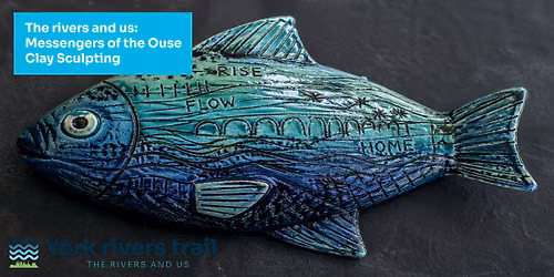 The rivers and us: Messengers of the Ouse Clay Sculpting Workshop