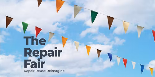 The Repair Fair: Repair, Reuse & Reimagine