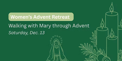 Women\u2019s Advent Retreat: Walking with Mary Through Advent