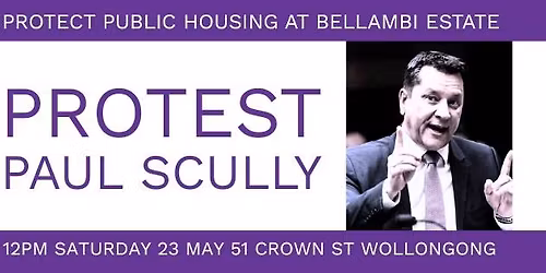 Protest Paul Scully - Protect Public Housing at Bellambi