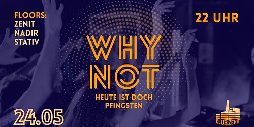 WHY NOT?! HEUTE IST DOCH PFINGSTEN
