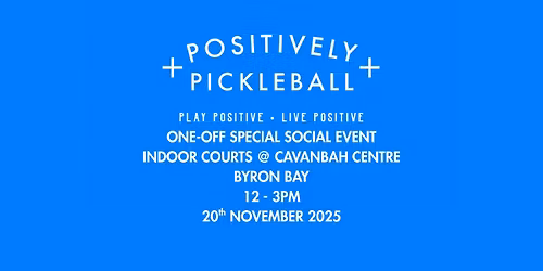 Positively Pickleball Pop-up Event @ Indoor Cavanbah Centre, Byron Bay 20th November 12-3pm