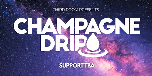 Champagne Drip w\/special guests @ Third Room