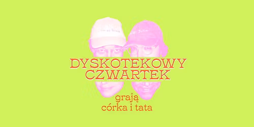 DYSKOTEKOWY CZWARTEK | graj\u0105 c\u00f3rka i tata