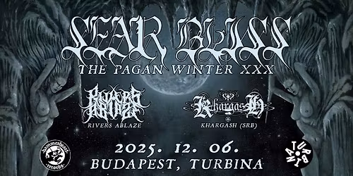 SEAR BLISS - The Pagan Winter XXX \/ Rivers Ablaze \/ Khargash \/\/ Budapest, Turbina