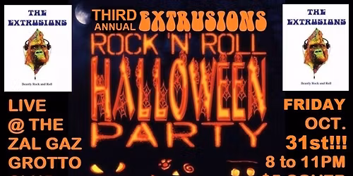 The Extrusions' 3RD ANNUAL GROTTO HALLOWEEN BASH Fri. Oct. 31st!!!
