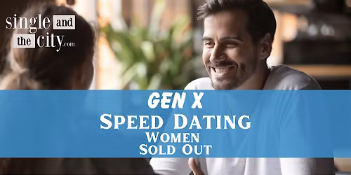 Gen X Speed Dating +I Women Sold Out I Ages 40-55