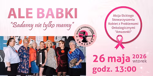 Badamy nie tylko Mamy | Akcja E\u0142ckiego Stowarzyszenia'' Amazonki' | Koncert ''Ale Babki''