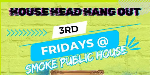 HOUSE HEAD HANG OUT - 3RD FRIDAYS - FREE EVENT