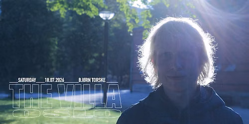 Sommerfest w\/ Bj\u00f8rn Torske \/ SS: Finn (UK) & Ole HK \/ THE VILLA