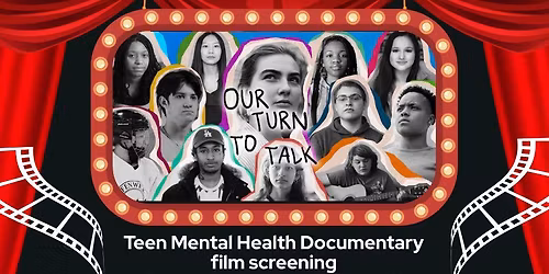 Our Turn to Talk - teen mental health documentary film screening with expert panel discussion + Q&A