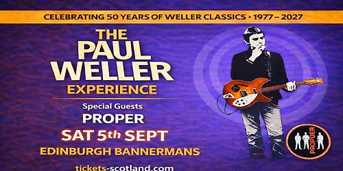 EDINBURGH 5th SEPT '26    50 YEARS OF WELLER CLASSICS with The Paul Weller Experience and Proper 