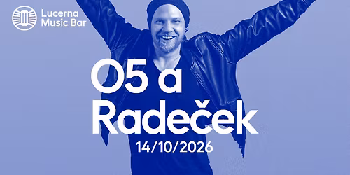 O5 a Rade\u010dek | Lucerna Music Bar