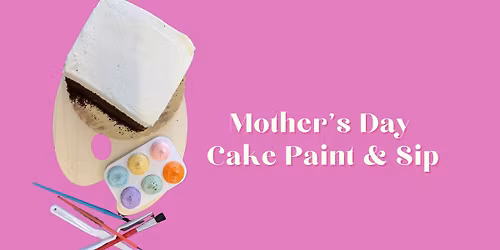 Mother\u2019s Day Cake Paint & Sip